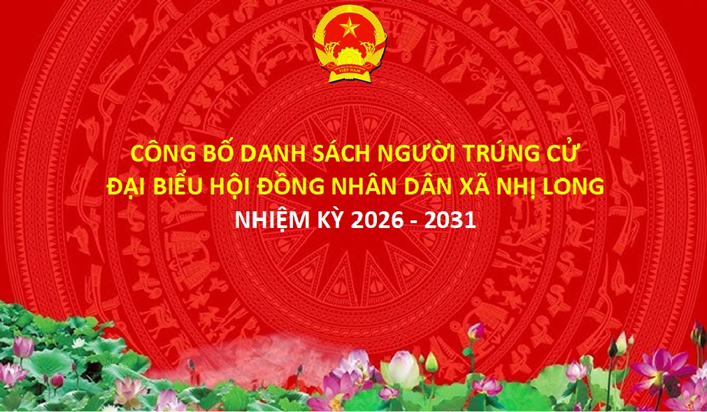 Nghị quyết công bố kết quả bầu cử và danh sách những người trúng cử đại biểu HĐND xã Nhị Long khóa XIII. Nhiệm kỳ 2026 - 2031 